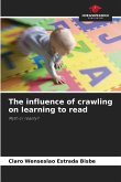 The influence of crawling on learning to read The influence of crawling on learning to read