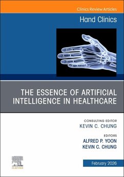 The Essence of Artificial Intelligence in Healthcare, an Issue of Hand Clinics The Essence of Artificial Intelligence in Healthcare, an Issue of Hand Clinics