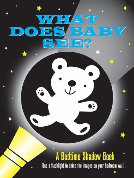 What Does Baby See? Bedtime Shadow Book What Does Baby See? Bedtime Shadow Book