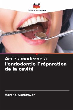 Cover Accès moderne à l'endodontie Préparation de la cavité