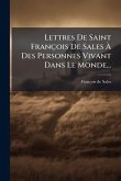 Lettres De Saint François De Sales Ã&#128; Des Personnes Vivant Dans Le Monde...