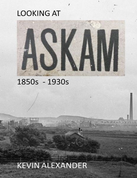 LOOKING AT ASKAM 1850s - 1930s LOOKING AT ASKAM 1850s - 1930s
