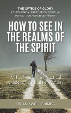 How to SEE in the Realms of the Spirit (eBook, ePUB) - Shimba, Maxwell How to SEE in the Realms of the Spirit (eBook, ePUB) - Shimba, Maxwell