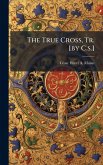 The True Cross, Tr. [by C.s.]