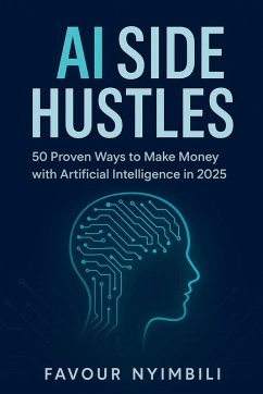 AI Side Hustles_ 50 Proven Ways To Make Money With Artificial Intelligence In 2025 - Nyimbili, Favour