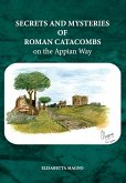 Secrets and Mysteries of Roman Catacombs on the Appian Way Secrets and Mysteries of Roman Catacombs on the Appian Way
