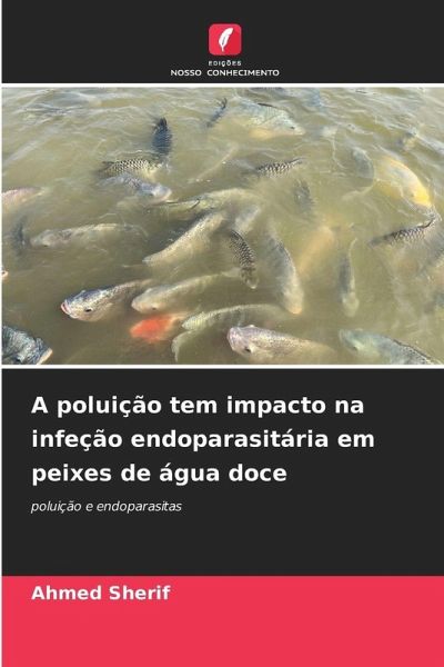 A poluição tem impacto na infeção endoparasitária em peixes de água doce A poluição tem impacto na infeção endoparasitária em peixes de água doce