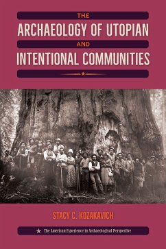 The Archaeology of Utopian and Intentional Communities (eBook, ePUB) - Kozakavich, Stacy C. The Archaeology of Utopian and Intentional Communities (eBook, ePUB) - Kozakavich, Stacy C.