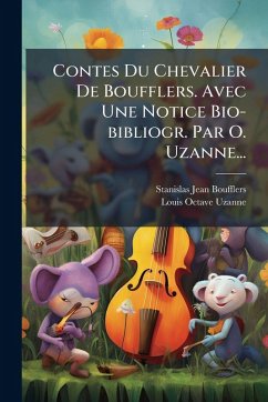Cover Contes Du Chevalier De Boufflers. Avec Une Notice Bio-bibliogr. Par O. Uzanne...