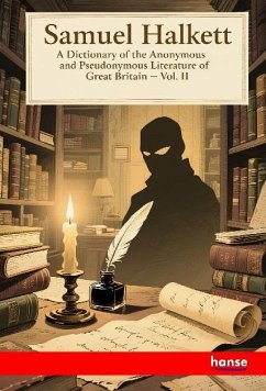 A Dictionary of the Anonymous and Pseudonymous Literature of Great Britain - Halkett, Samuel