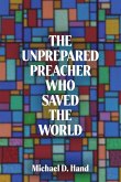 The Unprepared Preacher Who Saved the World The Unprepared Preacher Who Saved the World