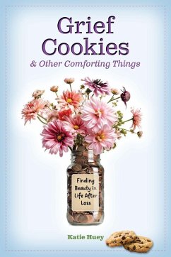 Grief Cookies and Other Comforting Things - Huey, Katie