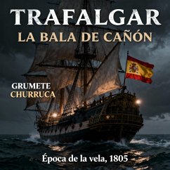 TRAFALGAR, LA BALA DE CAÑÓN (eBook, ePUB) - Churruca, Grumete