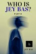 Who Is Jey Bas? Part II (eBook, ePUB) - Bild 1