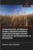 Zrozumienie problemu braku bezpiecze¿stwa ¿ywno¿ciowego w¿ród ulicznych sprzedawców w Durbanie Zrozumienie problemu braku bezpiecze¿stwa ¿ywno¿ciowego w¿ród ulicznych sprzedawców w Durbanie