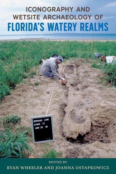 Iconography and Wetsite Archaeology of Florida's Watery Realms (eBook, PDF) Iconography and Wetsite Archaeology of Florida's Watery Realms (eBook, PDF)