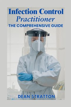 Infection Control Practitioner - The Comprehensive Guide (eBook, ePUB) - Stratton, Dean Infection Control Practitioner - The Comprehensive Guide (eBook, ePUB) - Stratton, Dean