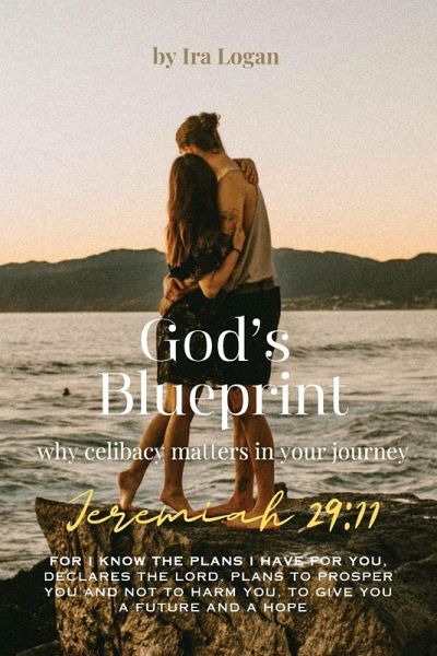 Gods Blueprint, Why Celibacy Matters in your Journey Gods Blueprint, Why Celibacy Matters in your Journey