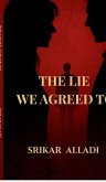 The Lie We Agreed to The Lie We Agreed to