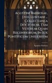 Agustini Barbosae, J.v.d. Lusitani ... Collectanea Doctorum, Tam Veterum Quan Recentiorum, In Iux Pontificum Uniuersum Agustini Barbosae, J.v.d. Lusitani ... Collectanea Doctorum, Tam Veterum Quan Recentiorum, In Iux Pontificum Uniuersum