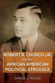 Robert R. Church Jr. and the African American Political Struggle (eBook, ePUB) Robert R. Church Jr. and the African American Political Struggle (eBook, ePUB)