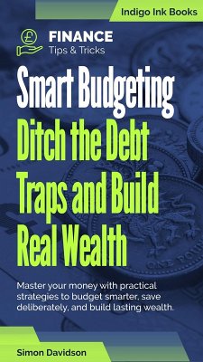 Cover Smart Budgeting. Ditch the Debt Traps and Build Real Wealth (eBook, ePUB)