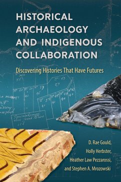 Historical Archaeology and Indigenous Collaboration (eBook, ePUB) - Gould, D. Rae; Herbster, Holly; Pezzarossi, Heather Law; Mrozowski, Stephen A.