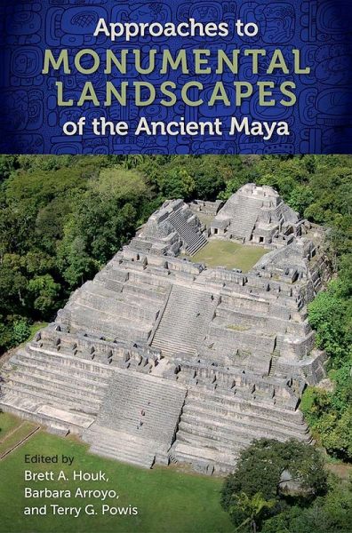 Approaches to Monumental Landscapes of the Ancient Maya (eBook, PDF) Approaches to Monumental Landscapes of the Ancient Maya (eBook, PDF)