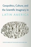 Geopolitics, Culture, and the Scientific Imaginary in Latin America (eBook, ePUB) Geopolitics, Culture, and the Scientific Imaginary in Latin America (eBook, ePUB)