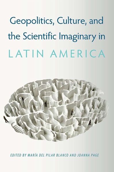Geopolitics, Culture, and the Scientific Imaginary in Latin America (eBook, ePUB) Geopolitics, Culture, and the Scientific Imaginary in Latin America (eBook, ePUB)