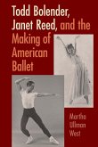 Todd Bolender, Janet Reed, and the Making of American Ballet (eBook, ePUB)