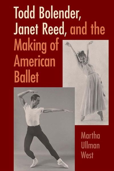 Todd Bolender, Janet Reed, and the Making of American Ballet (eBook, ePUB) Todd Bolender, Janet Reed, and the Making of American Ballet (eBook, ePUB)
