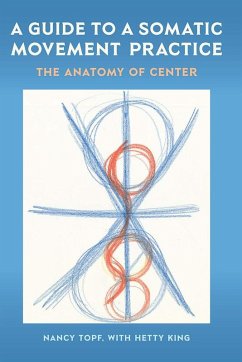 A Guide to a Somatic Movement Practice (eBook, ePUB) - Topf, Nancy