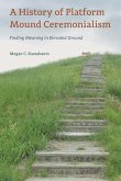 A History of Platform Mound Ceremonialism (eBook, PDF)