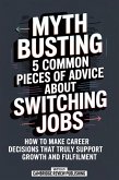 Myth Busting 5 Common Pieces Of Advice About Switching Jobs (eBook, ePUB)
