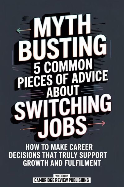 Myth Busting 5 Common Pieces Of Advice About Switching Jobs (eBook, ePUB)