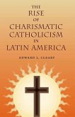 The Rise of Charismatic Catholicism in Latin America (eBook, ePUB) The Rise of Charismatic Catholicism in Latin America (eBook, ePUB)