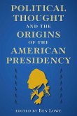 Political Thought and the Origins of the American Presidency (eBook, ePUB)