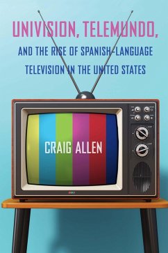Cover Univision, Telemundo, and the Rise of Spanish-Language Television in the United States (eBook, ePUB)