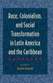 Race, Colonialism, and Social Transformation in Latin America and the Caribbean (eBook, ePUB) Race, Colonialism, and Social Transformation in Latin America and the Caribbean (eBook, ePUB)