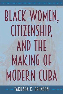 Cover Black Women, Citizenship, and the Making of Modern Cuba (eBook, ePUB)