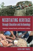 Negotiating Heritage through Education and Archaeology (eBook, PDF) Negotiating Heritage through Education and Archaeology (eBook, PDF)