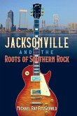 Jacksonville and the Roots of Southern Rock (eBook, ePUB) Jacksonville and the Roots of Southern Rock (eBook, ePUB)