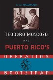 Teodoro Moscoso and Puerto Rico's Operation Bootstrap (eBook, ePUB)