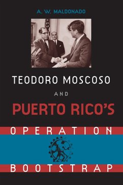 Teodoro Moscoso and Puerto Rico's Operation Bootstrap (eBook, ePUB) - Maldonado, Alex W.