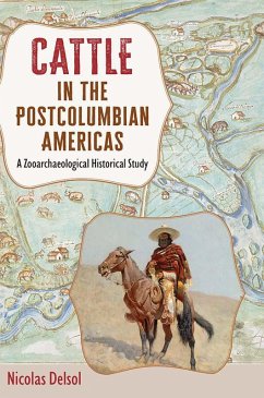 Cattle in the Postcolumbian Americas (eBook, ePUB) - Delsol, Nicolas Cattle in the Postcolumbian Americas (eBook, ePUB) - Delsol, Nicolas
