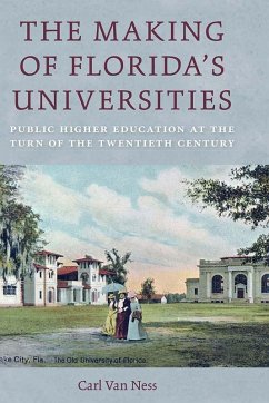 The Making of Florida's Universities (eBook, PDF) - Ness, Carl van The Making of Florida's Universities (eBook, PDF) - Ness, Carl van