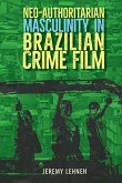 Neo-Authoritarian Masculinity in Brazilian Crime Film (eBook, ePUB) Neo-Authoritarian Masculinity in Brazilian Crime Film (eBook, ePUB)