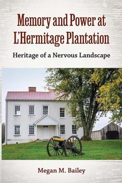 Memory and Power at L'Hermitage Plantation (eBook, ePUB) - Bailey, Megan M. Memory and Power at L'Hermitage Plantation (eBook, ePUB) - Bailey, Megan M.