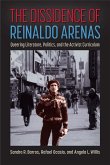 The Dissidence of Reinaldo Arenas (eBook, PDF) The Dissidence of Reinaldo Arenas (eBook, PDF)